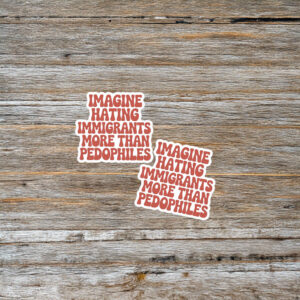 They Say Immigrants Are The Problem Sticker