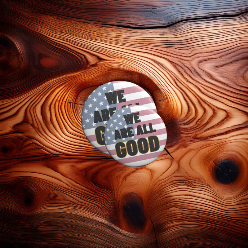 We Are All Good Pin Button