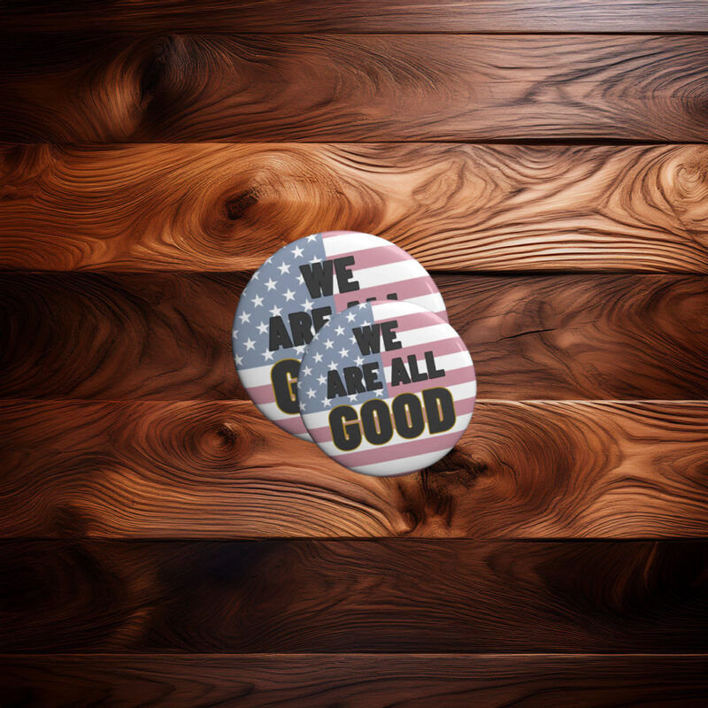 We Are All Good Pin Button