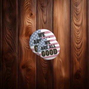 We Are All Good Pin Button