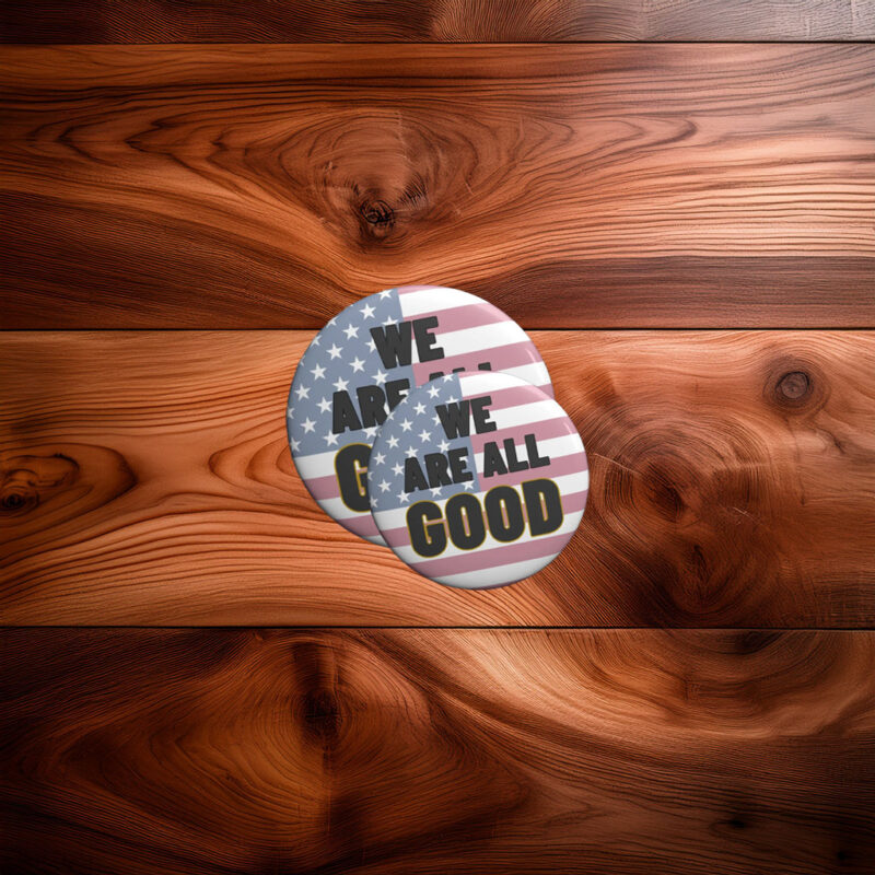 We Are All Good Pin Button